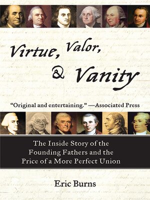 cover image of Virtue, Valor, and Vanity: the Inside Story of the Founding Fathers and the Price of a More Perfect Union